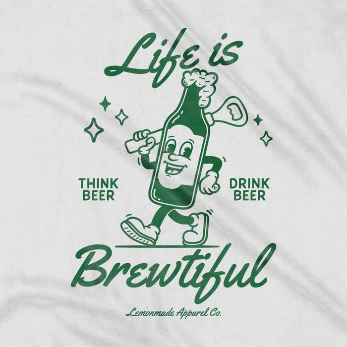 Life Is Brewtiful t-shirt
