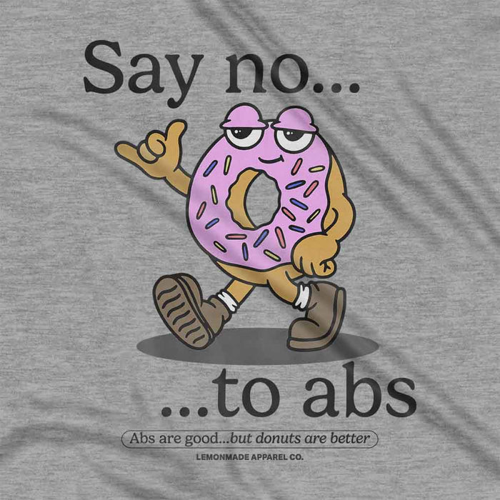 Say No To Abs t-shirt