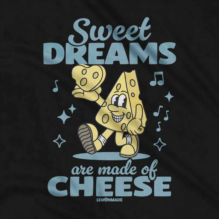 Sweet Dreams Are Made Of Cheese t-shirt
