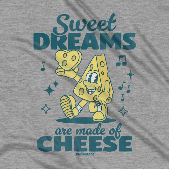 Sweet Dreams Are Made Of Cheese t-shirt