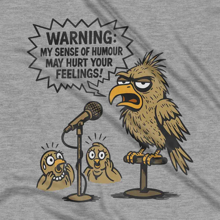 Warning My Sense of Humour May Hurt Your Feelings t-shirt